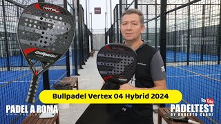 Recensione Bullpadel Vertex04 Hybrid 2024 Padel Test by Roberto Cardi [upl. by Astrix897]