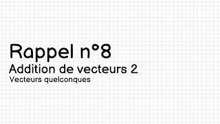 Rappel n°8 Addition vecteurs 2 [upl. by Abbot]