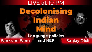 LIVE at 10 PM  Decolonising Indian Mind  Language policies and NEP  Sankrant Sanu amp SD [upl. by Liamaj]