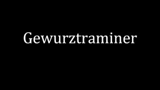 How to pronounce Gewurztraminer [upl. by Laehcim]