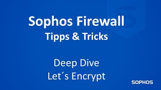 Sophos Tipps amp Tricks  Firewall  V210 Let´s Encrypt Integration [upl. by Elodie397]