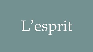 How to Pronounce Lesprit Spirit Correctly in French [upl. by Ahseet]