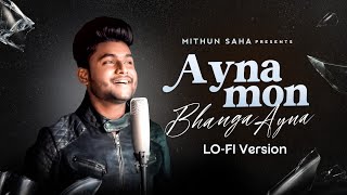 Ayna Mon Bhanga Ayna  Lofi Version  Mithun Saha [upl. by Ecirtram]