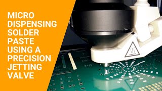 Micro Dispensing Solder Paste Using a Precision Jetting Valve [upl. by Norret74]