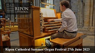 Ripon Cathedral Summer Organ Festival 2023 [upl. by Lilithe]