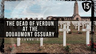 The Dead of Verdun at the Douaumont Ossuary  History Traveler Episode 317 [upl. by Ahseinar]