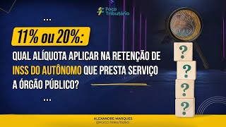 11 ou 20 qual alíquota aplicar na retenção de INSS do autônomo que presta serviço a órgão público [upl. by Hardie]