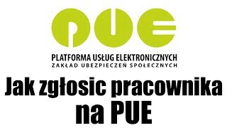 Jak zgłosić pracownika na PUE  Przewodnik po PUE [upl. by Adnil]