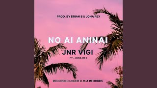 No Ai Aninai feat Jnr Vigi [upl. by Dowell]