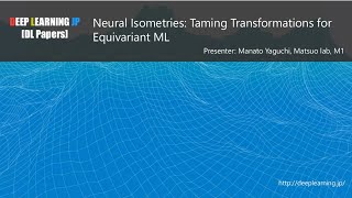 【DL輪読会 419 33】Neural Isometries Taming Transformations for Equivariant ML [upl. by Aihtnis]