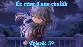 LE RÊVE DUNE RÉALITÉ  quotSi seulementquot Épisode 39  Gacha Life [upl. by Babbette]