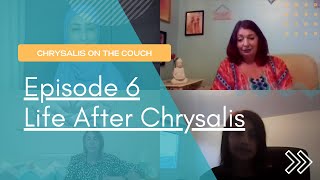 Episode 6 Chrysalis on the Couch  Life after Chrysalis [upl. by Katherina]