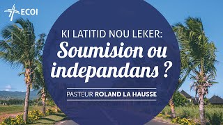 Ki latitid nou leker Soumision ou indepandans   Roland La Hausse [upl. by Fransen]