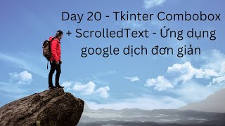 Day 20  Tkinter Combobox  ScrolledText  Ứng dụng google dịch đơn giản [upl. by Reisman]