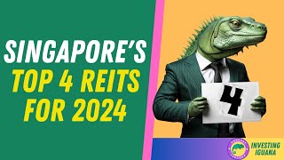 Singapores Top 4 REITs for 2024 Expert Picks for Growth  🦖 TheInvestingIguana EP235 [upl. by Annawaj192]