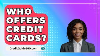 Who Offers Credit Cards  CreditGuide360com [upl. by Enaillil402]