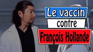 Le nouveau vaccin contre François Holllande [upl. by Siwel]