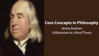 Jeremy Bentham Introduction  Utilitarianism as a Moral Theory  Philosophy Core Concepts [upl. by Molahs113]