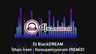 DJ BlackDREAM amp İlhan İrem  KONUŞAMIYORUM REMİX [upl. by Raleigh]