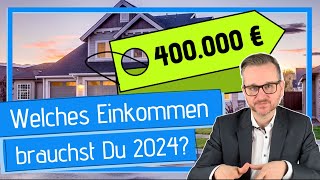 Welches Einkommen brauchst Du für 400000 € Darlehen in 2024 [upl. by Greenwood]