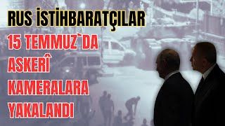 15 Temmuzda güvenlik kameralarına yakalanınca sildirilen Rus istihbaratçılar [upl. by Siana277]