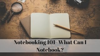 Notebooking 101 What Can I Notebook [upl. by Anonyw324]