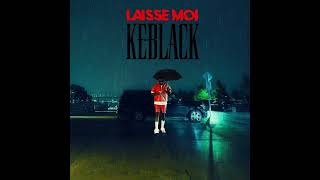 KeBlack  LAISSE MOI Audio [upl. by Downey]