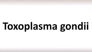 How to Pronounce Toxoplasma gondii correctly [upl. by Halliday]