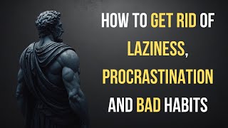 How to Beat Laziness Procrastination and Bad Habits Using Stoicism [upl. by Stormi]