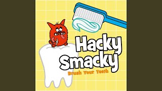 Hacky Smacky Brush Your Teeth [upl. by Anitra]