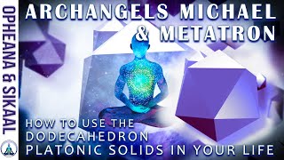 HOW TO USE THE DODECAHEDRON PLATONIC SOLIDS in Your LIFE  ARCHANGEL MICHAEL amp METATRON and MAITREYA [upl. by Nnairda]