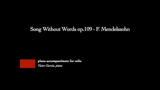 Song Without Words op109  F Mendelssohn PIANO ACCOMPANIMENT FOR CELLO [upl. by Ahsyad627]