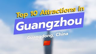 Top 10 MustVisit Attractions in Guangzhou 🌆✨ [upl. by Enad]