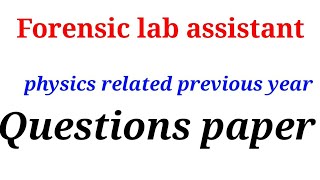 Forensic Lab assistant physics related previous year question paper [upl. by Melisandra]