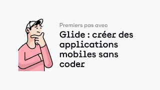 Premiers pas avec Glide  créer des applications mobiles sans coder [upl. by Jelene]