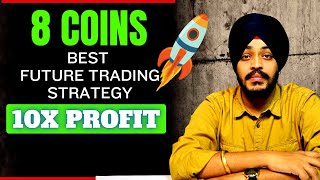 🔴 8 Coins For Future Trading  10X Profit From Future Trading Coins  Best Future Trading Strategy [upl. by Lered804]