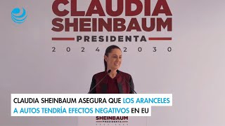 Claudia Sheinbaum asegura que los aranceles a autos tendría efectos negativos en EU [upl. by Thin]