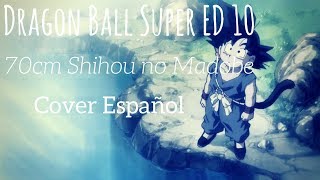 Dragon ball super Ending 10 quotMisezao  70cm Shihou no Madobequot Full Version Cover Español [upl. by Enimsaj]