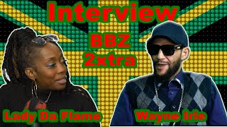 BBZ 2XTRA Da Flame Interviews Part2 with Wayne Irie The Godfather [upl. by Creigh]