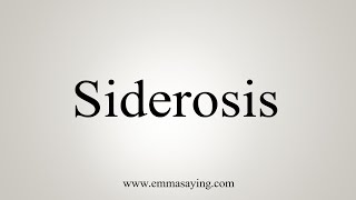 How To Say Siderosis [upl. by Nnaira]