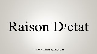 How To Say Raison Detat [upl. by Mchail]