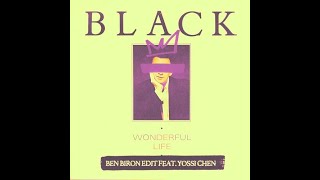 Black  Wonderful Life Ben Biron Edit Feat Yossi Chen [upl. by Nonohcle985]