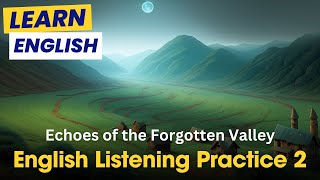 English Listening Practice 2  Echoes of the Forgotten Valley [upl. by Idleman593]