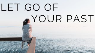 LET GO OF YOUR PAST  Your Past Doesn’t Define You  Inspirational amp Motivational Video [upl. by Searcy]