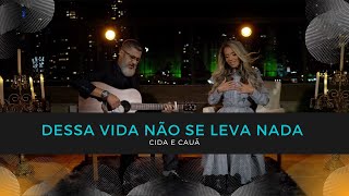 CIDA E CAUÃ  DESSA VIDA NÃO SE LEVA NADA [upl. by Abisha977]