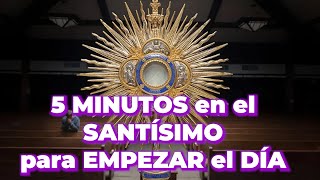 CONSÁGRATE a DIOS  5 MINUTOS en el SANTÍSIMO [upl. by Namurt]