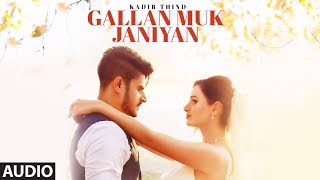 Kadir Thind GALLAN MUK JANIYAN Full Audio Song  Latest Punjabi Songs 2017  Desi Routz  SHABBY [upl. by Kayley475]