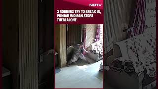 Punjab News  Caught On CCTV 3 Robbers Try To Break In Punjab Woman Stops Them Alone [upl. by Folsom419]