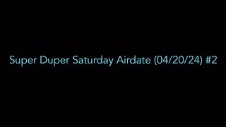 Super Duper Saturday Airdate 042024 2 [upl. by Trevorr]