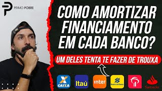 COMO FAZER AMORTIZAÃ‡ÃƒO DE FINANCIAMENTO NA CAIXA ITAÃš INTER BANCO DO BRASIL BRADESCO E SANTANDER [upl. by Anneuq]